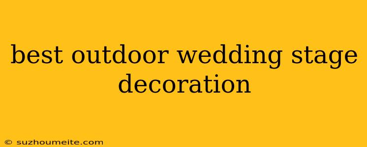 Best Outdoor Wedding Stage Decoration