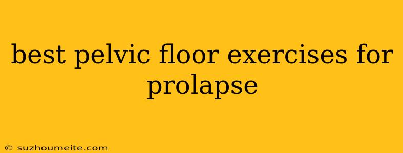 Best Pelvic Floor Exercises For Prolapse