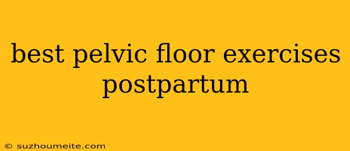 Best Pelvic Floor Exercises Postpartum