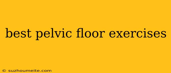 Best Pelvic Floor Exercises