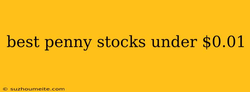 Best Penny Stocks Under $0.01