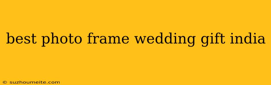 Best Photo Frame Wedding Gift India