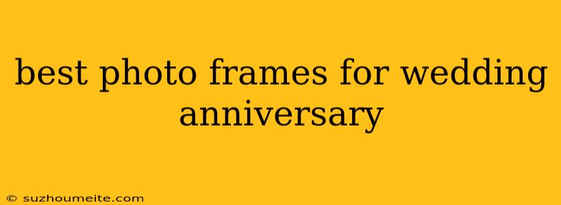 Best Photo Frames For Wedding Anniversary