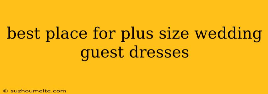 Best Place For Plus Size Wedding Guest Dresses