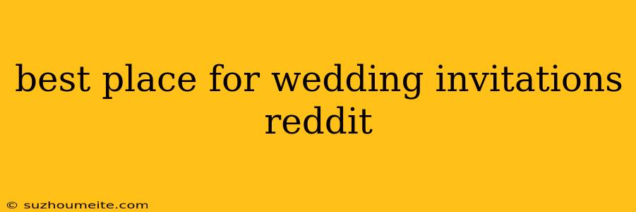 Best Place For Wedding Invitations Reddit