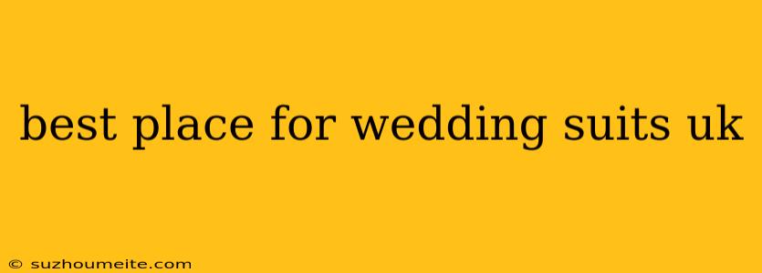 Best Place For Wedding Suits Uk