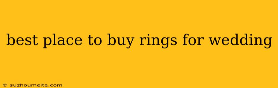 Best Place To Buy Rings For Wedding