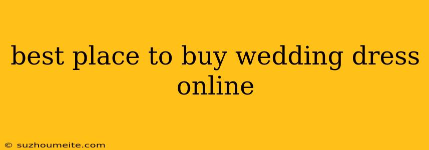 Best Place To Buy Wedding Dress Online