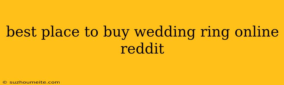 Best Place To Buy Wedding Ring Online Reddit