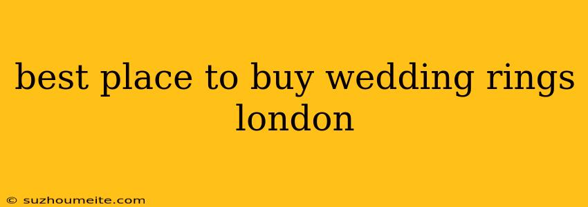 Best Place To Buy Wedding Rings London