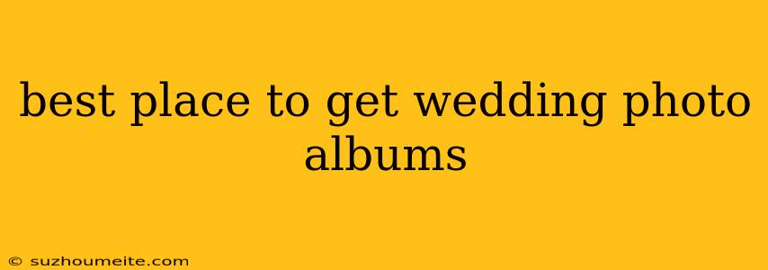 Best Place To Get Wedding Photo Albums