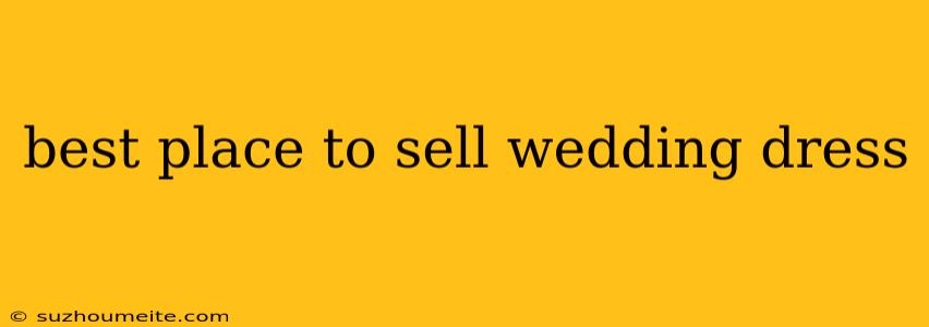 Best Place To Sell Wedding Dress