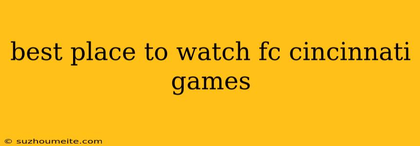 Best Place To Watch Fc Cincinnati Games