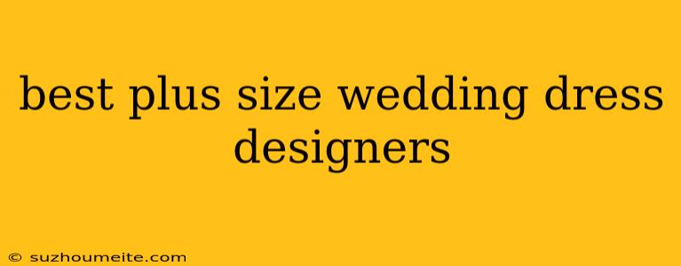 Best Plus Size Wedding Dress Designers