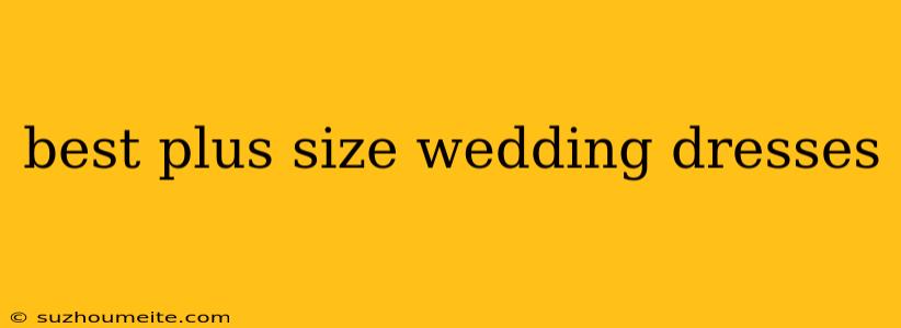 Best Plus Size Wedding Dresses