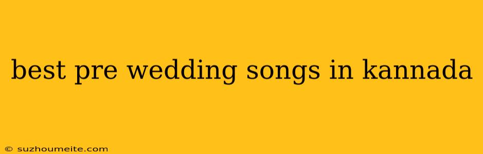 Best Pre Wedding Songs In Kannada