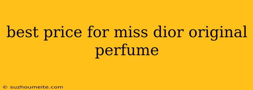 Best Price For Miss Dior Original Perfume