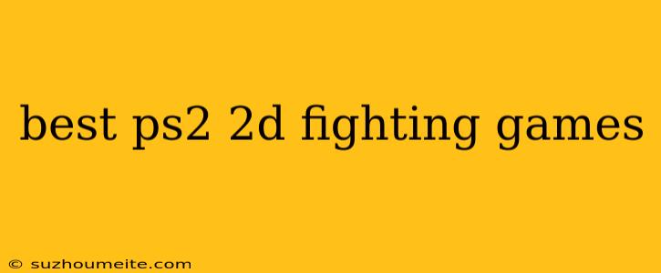 Best Ps2 2d Fighting Games