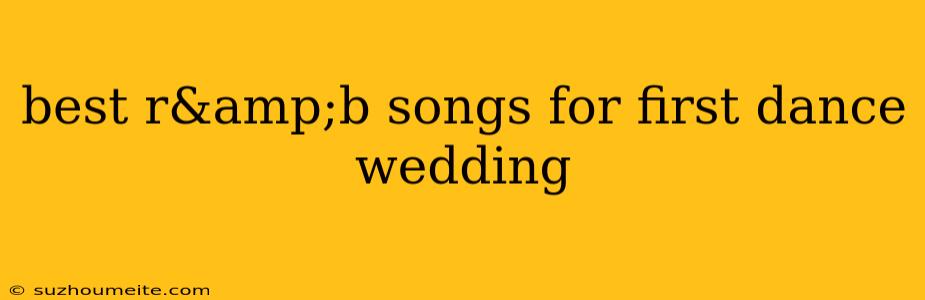 Best R&b Songs For First Dance Wedding