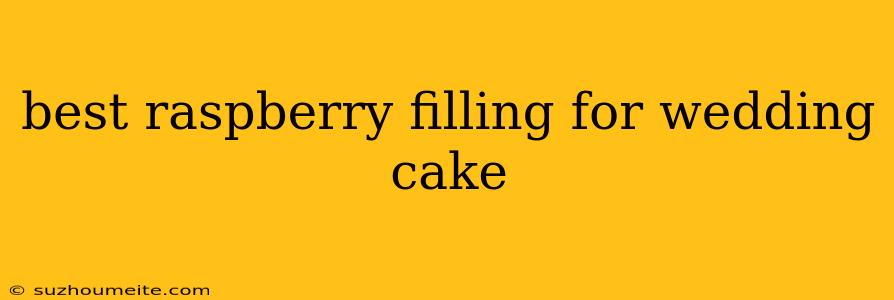 Best Raspberry Filling For Wedding Cake