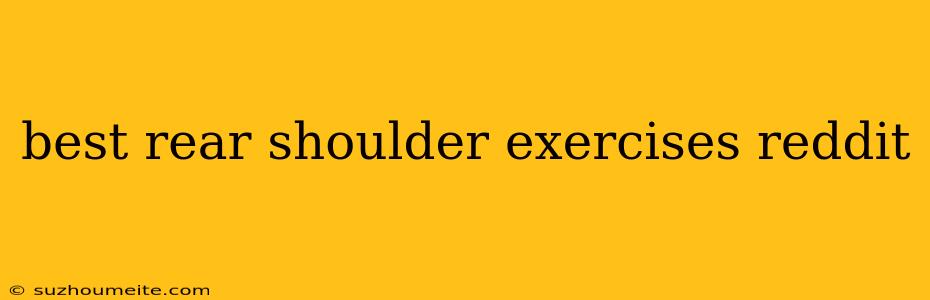 Best Rear Shoulder Exercises Reddit