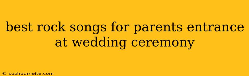 Best Rock Songs For Parents Entrance At Wedding Ceremony