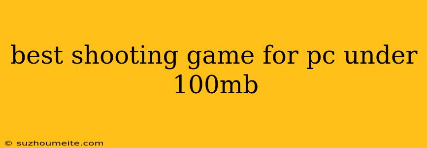 Best Shooting Game For Pc Under 100mb