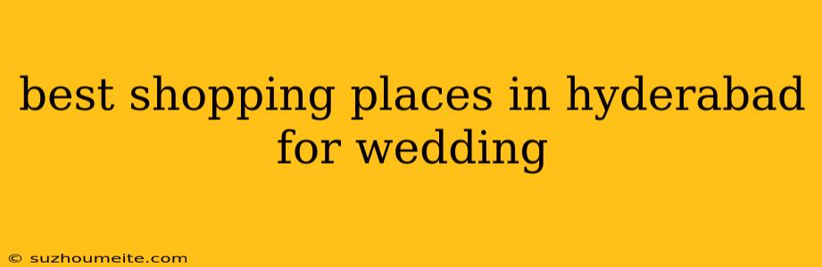 Best Shopping Places In Hyderabad For Wedding