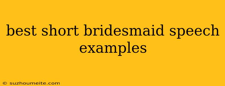 Best Short Bridesmaid Speech Examples