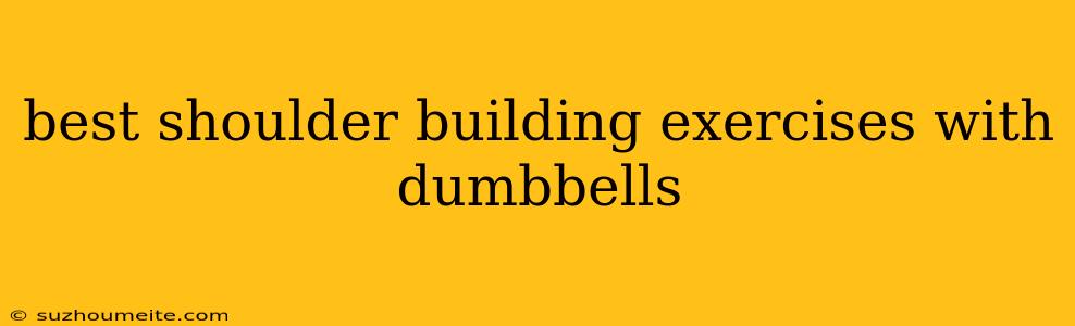 Best Shoulder Building Exercises With Dumbbells