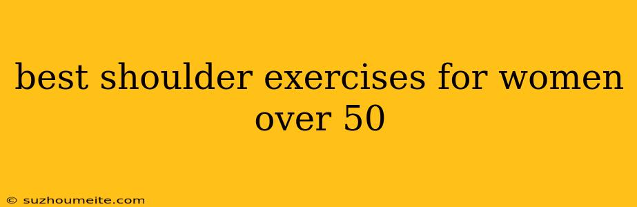 Best Shoulder Exercises For Women Over 50