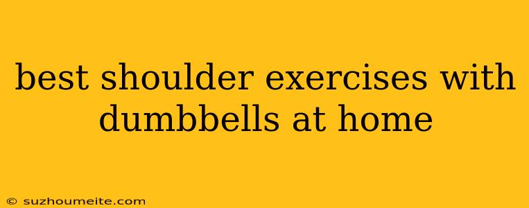 Best Shoulder Exercises With Dumbbells At Home