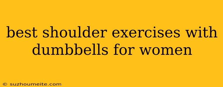 Best Shoulder Exercises With Dumbbells For Women