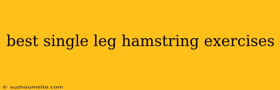 Best Single Leg Hamstring Exercises