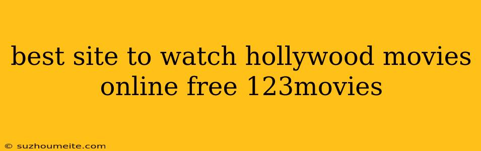 Best Site To Watch Hollywood Movies Online Free 123movies