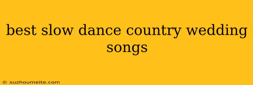 Best Slow Dance Country Wedding Songs