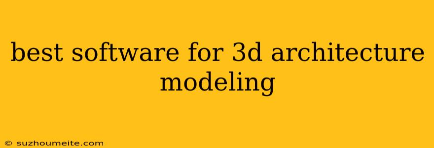 Best Software For 3d Architecture Modeling