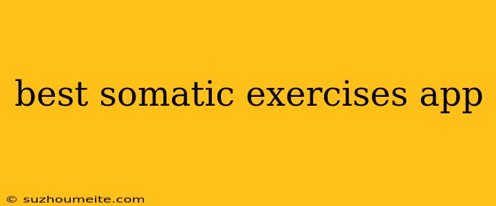 Best Somatic Exercises App