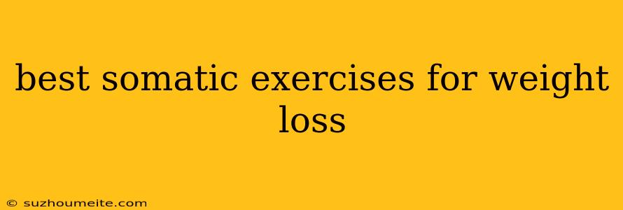 Best Somatic Exercises For Weight Loss