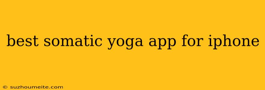 Best Somatic Yoga App For Iphone