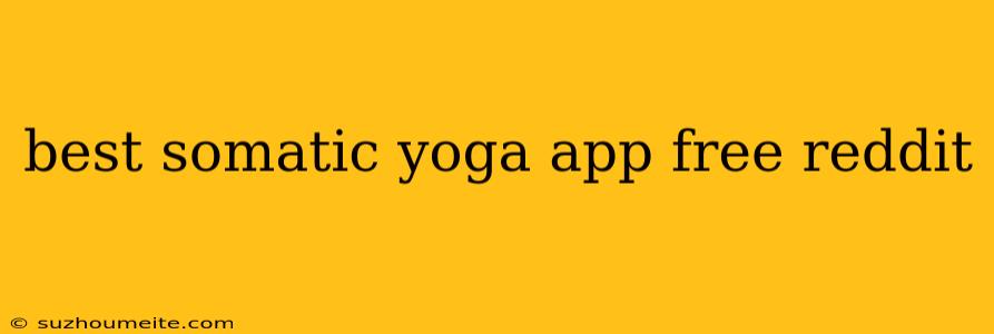 Best Somatic Yoga App Free Reddit