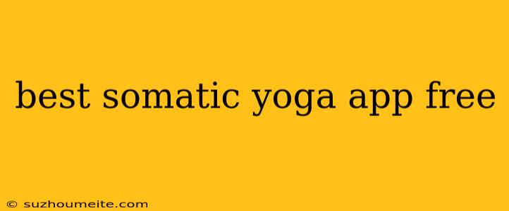 Best Somatic Yoga App Free