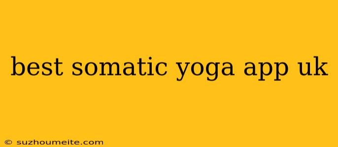 Best Somatic Yoga App Uk