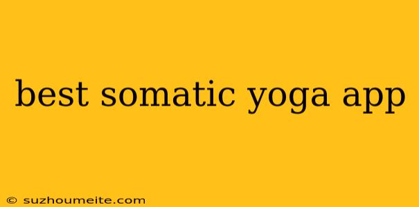 Best Somatic Yoga App