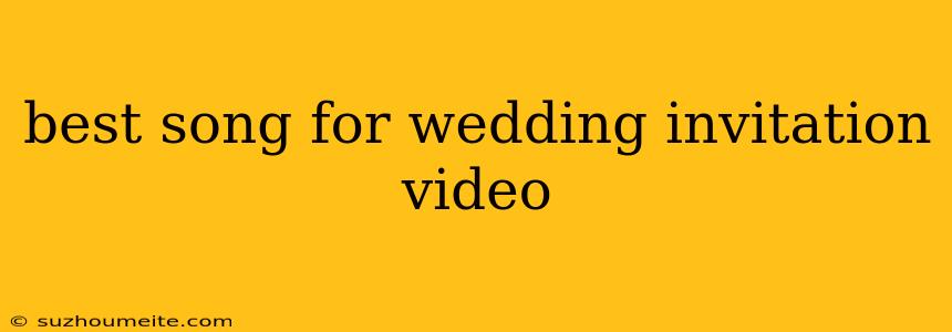 Best Song For Wedding Invitation Video