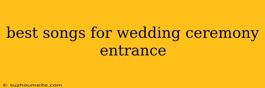 Best Songs For Wedding Ceremony Entrance