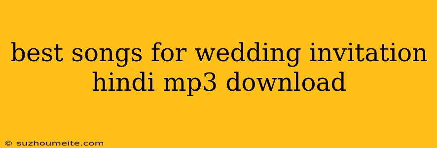 Best Songs For Wedding Invitation Hindi Mp3 Download