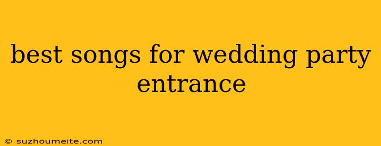 Best Songs For Wedding Party Entrance