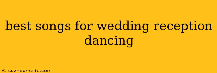 Best Songs For Wedding Reception Dancing