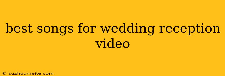 Best Songs For Wedding Reception Video